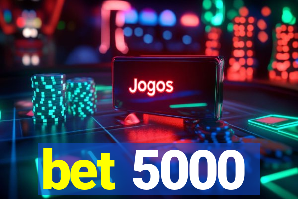 bet 5000